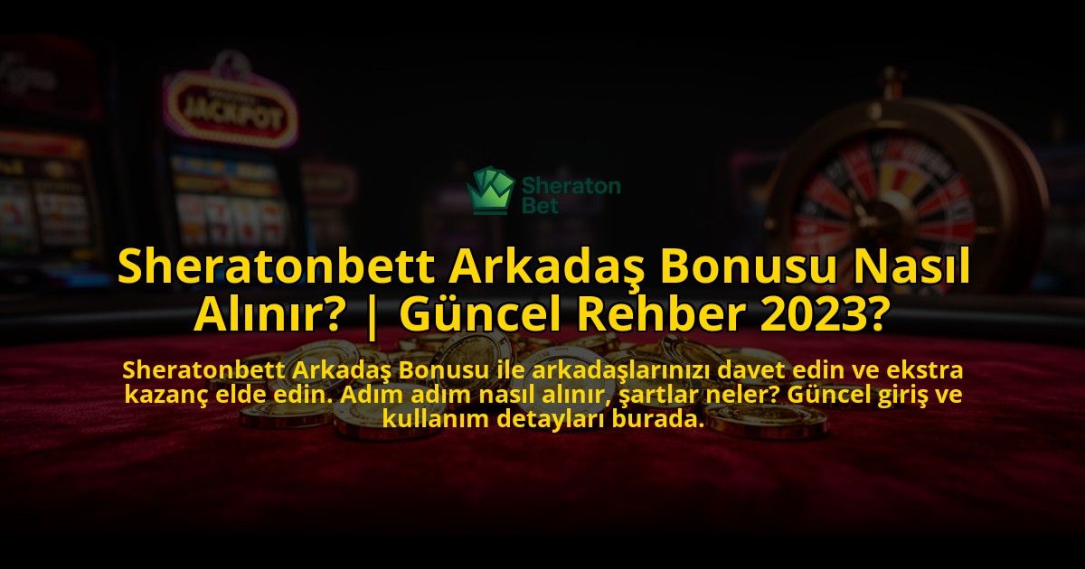 Sheratonbett-Arkadas-Bonusu-Nasil-Alinir-Guncel-Rehber-2023-overlay-1769550564.jpg