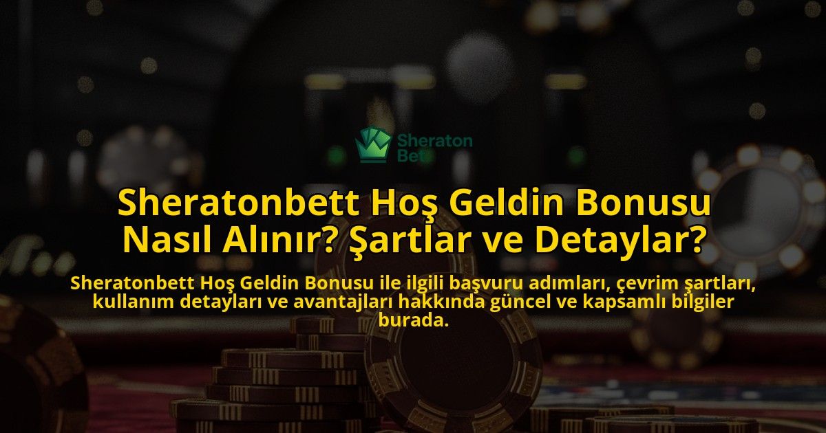 Sheratonbett-Ho-Geldin-Bonusu-Nasl-Alnr-artlar-ve-Detaylar-overlay-1768228271.jpg